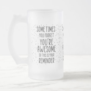 Caneca De Cerveja Vidro Jateado Às vezes você esquece que você é incrível motivaci