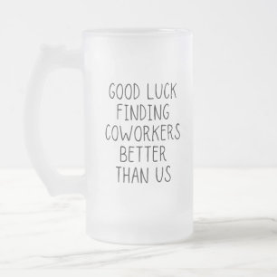 Caneca De Cerveja Vidro Jateado Boa sorte em encontrar colegas de trabalho melhor 