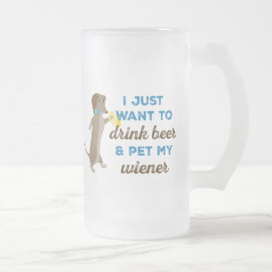 Caneca De Cerveja Vidro Jateado Eu apenas quero beber a cerveja & Pet meu Wiener