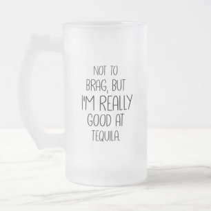 Caneca De Cerveja Vidro Jateado Não é para me gabar, mas sou muito bom em tequila,