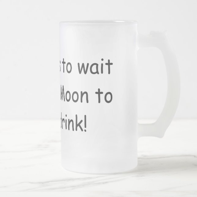 Caneca De Cerveja Vidro Jateado Quem quer esperar uma lua azul… (Direita)