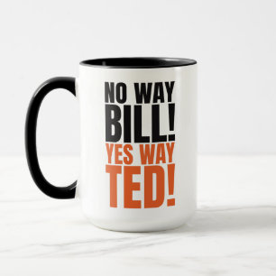 Caneca De jeito nenhum Bill Yes Way Ted - Engraçado Bill