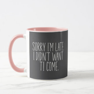 Caneca Desculpe o atraso, eu não queria vir