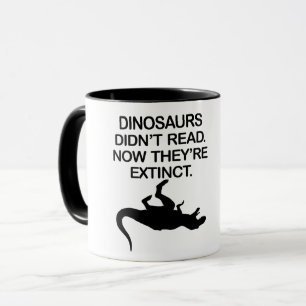 CANECA DINOSSAUROS NÃO LERAM. AGORA ELES SÃO EXTINTOS.