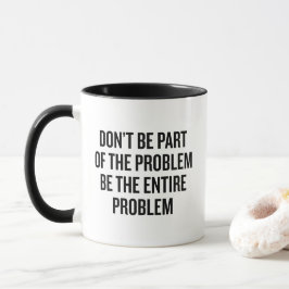 Caneca Don't Be Part Of The Problem Funny Sarcastic