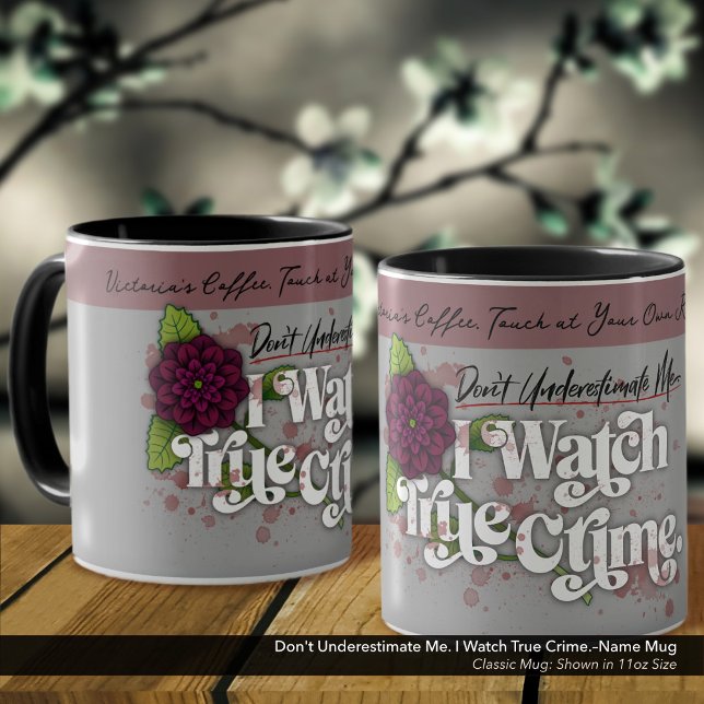 Caneca Don't Underestimate Me. I Watch True Crime.–Name (Don't Underestimate Me. I Watch True Crime.–Mug Personalized with Your Name.)