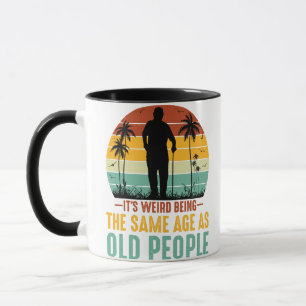 Caneca É estranho ter a mesma idade das Pessoas antigas