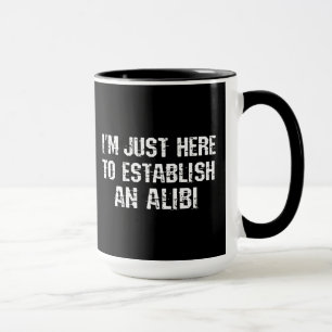 Caneca Estou aqui para estabelecer um álibi
