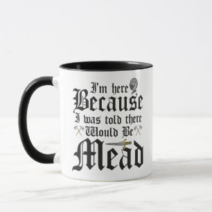 Caneca Estou aqui porque me disseram que haveria Mead
