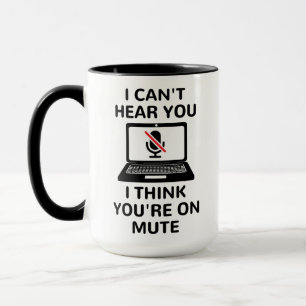 Caneca Eu não consigo ouvir você. Acho que você está