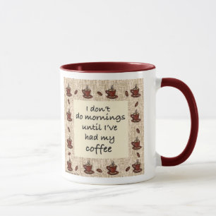 Caneca Eu não faço manhãs até que eu tenha meu café
