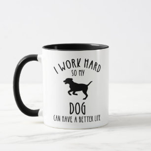 Caneca Eu Trabalho Duro Para Que Meu Cachorro Possa Ter U