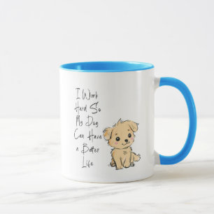 Caneca Eu Trabalho Duro Para Que Meu Cachorro Tenh