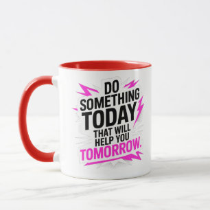 Caneca Faça Algo Hoje Que Ajude Você Amanhã –