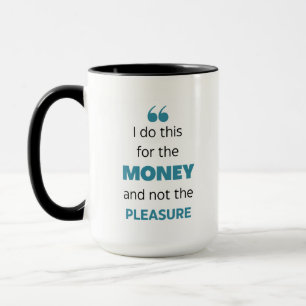 Caneca Faço isso pelo dinheiro e não pelo prazer!