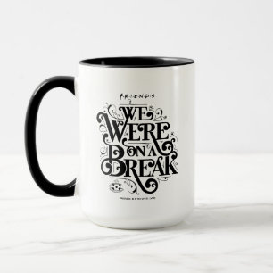 Caneca FRIENDS™ Nós Estávamos em uma Pausa