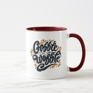 Caneca Gobble Till You Wobble