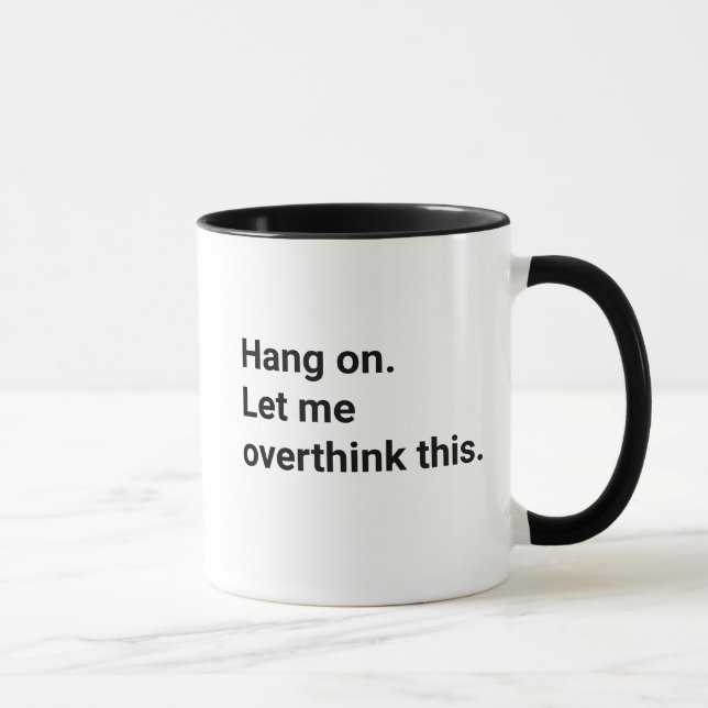 Caneca Hang On Let Me Overthink This Funny  (Direita)