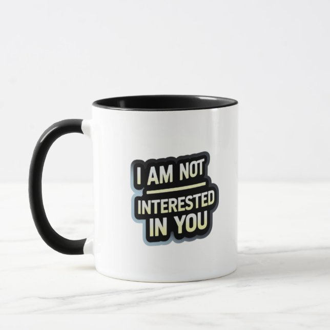Caneca I Am Not Interested In You Text – Bold Attitude  (Esquerda)