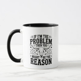 Caneca If I'm The Problem Mug