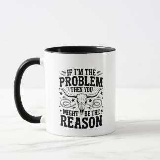 Caneca If I'm The Problem Mug