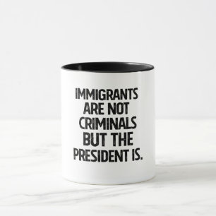 Caneca Imigrantes Não São Criminosos Mas o Presidente É