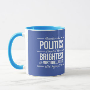 Caneca Lembrando Quando a Política Atraía os Mais Brilhan