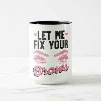 Caneca Let Me Fix Your Brows Eyebrow Brow Artis