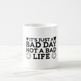 Caneca Mágica Apenas um dia ruim, não uma vida ruim 