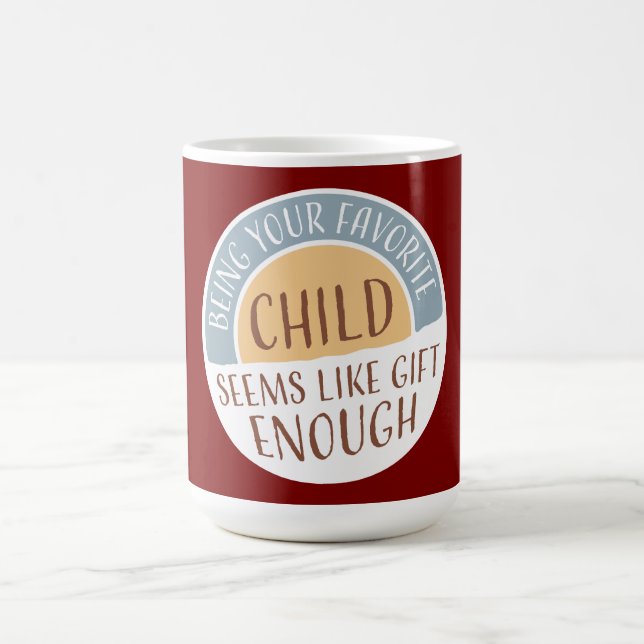 Caneca Mágica Being Your Favorite Child Seems Like Gift Enough (Center)
