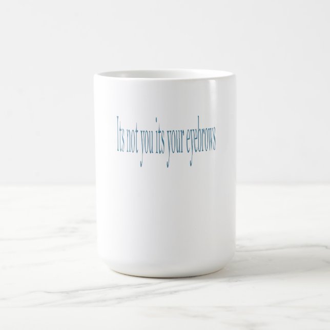 Caneca Mágica Não é você que é sua sobrancelha (Center)