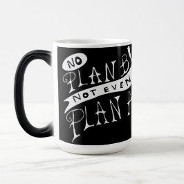 Caneca Mágica Sem Plano B Nem Mesmo Plano A