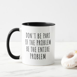 Caneca Não Faça Parte Do Problema Seja O Problema Inteiro