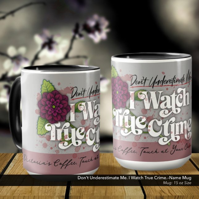 Caneca Não me subestime. Eu assisto True Crime.–Nome (Don't Underestimate Me. I Watch True Crime.–Mug Customized with Your Name.)