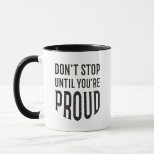 Caneca Não pare até que você seja orgulhosa, citação insp