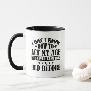 Caneca Não Sei Como Agir Para Minha Idade É Engraçado