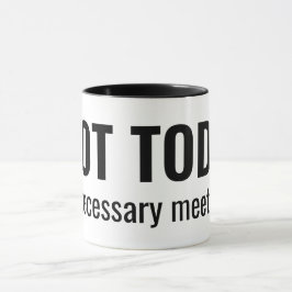 Caneca NOT TODAY - Unnecessary Meetings Funny Typography