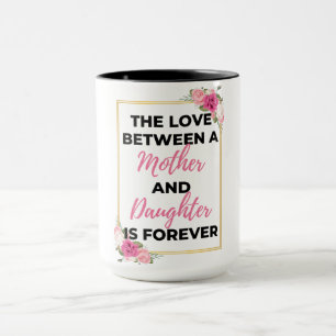 Caneca O Amor Entre Mãe E Filha É Para Sempre.
