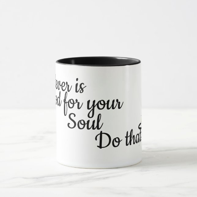 Caneca O que quer que é bom para sua alma (Centro)