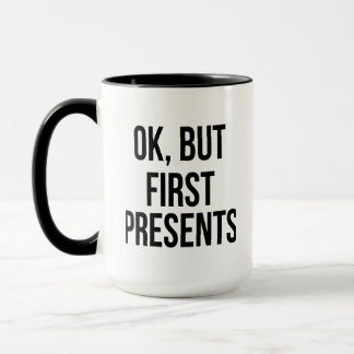 Caneca Ok, Mas Primeiros Presentes - Engraçado Sarcástico
