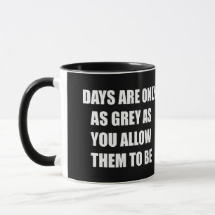Caneca Os dias são apenas cinzas como você permite que se