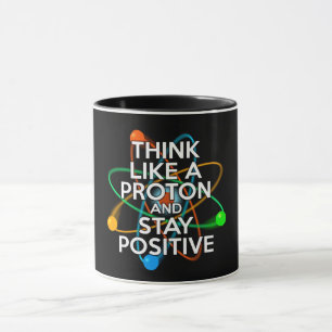CANECA PENSE COMO UM PRÓTON E PERMANEÇA POSITIVO