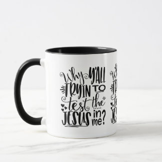Caneca Por que tentará testar o Jesus em mim?