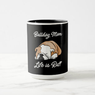 Caneca Presente no cão   Buldogue Mãe A Vida É Ruff