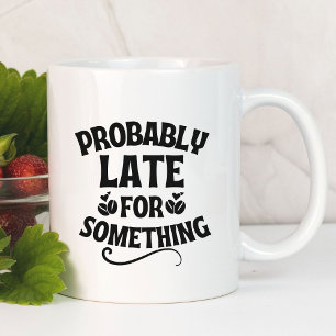 Caneca Provavelmente Tarde Para Algo Engraçado.