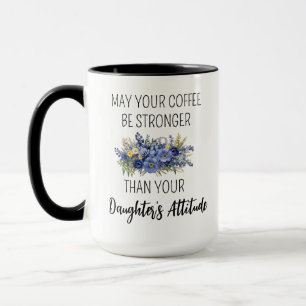Caneca Que Seu Café Seja Mais Forte Que Suas Filhas Em