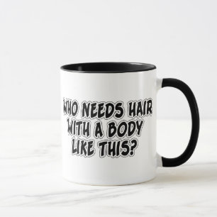 Caneca Quem precisa o cabelo com um corpo como este?