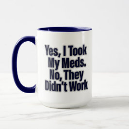 Caneca Sim, Tomei Meus Remédios. Não, Eles Não Funcionara