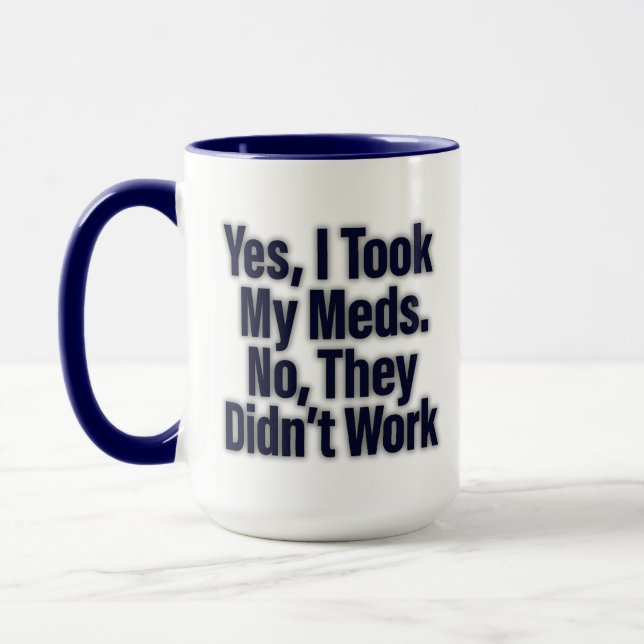 Caneca Sim, Tomei Os Meus Medicamentos. Não, eles não fun (Esquerda)