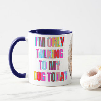 Caneca Só estou a falar com o meu cão hoje.